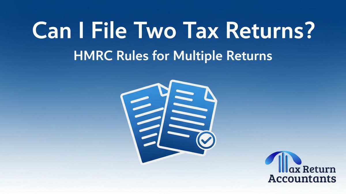 Can I File Two Tax Returns? HMRC Rules for Multiple Returns